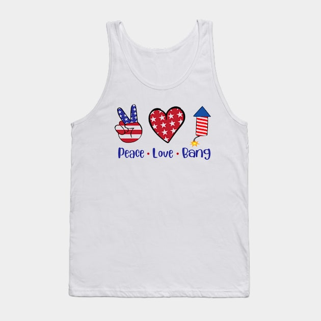 Funny 4th Of July 2021 Fourth Of July For Men's And Women's For 4th Of July Celebration Birthday Gift Peace Love Bang for 4th of july Tank Top by Charaf Eddine